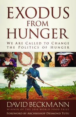 Exodus from Hunger: We Are Called to Change the Politics of Hunger by Beckmann, David