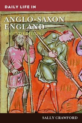 Daily Life in Anglo-Saxon England by Crawford, Sally