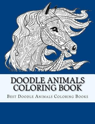 Doodle Animals Coloring Book: For Adults, Men, Women and Youth To Relax and Relieve Stress by Animals Coloring Books, Best Doodle