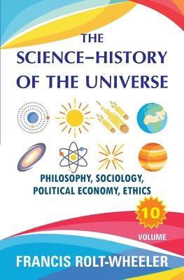 The Science - History of the Universe: Volume 10 by Rolt-Wheeler, Francis