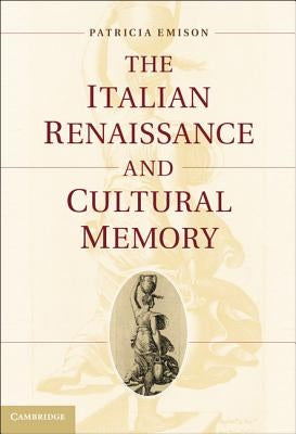 The Italian Renaissance and Cultural Memory by Emison, Patricia