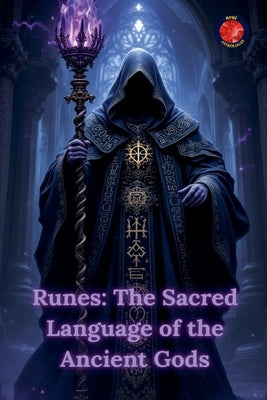 Runes: The Sacred Language of the Ancient Gods by Rubi, Alina