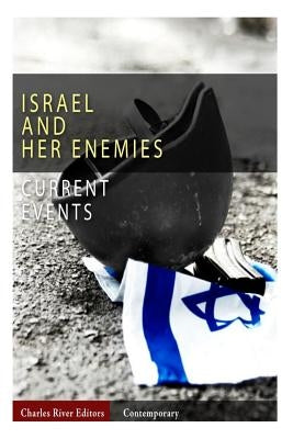 Current Events: Israel and Her Enemies by Charles River