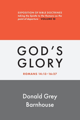 Romans, vol 10: God's Glory: Expositions of Bible Doctrines by Barnhouse, Donald G.