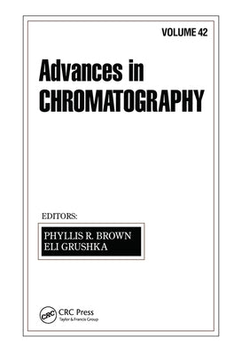 Advances in Chromatography: Volume 42 by Brown, Phyllis R.