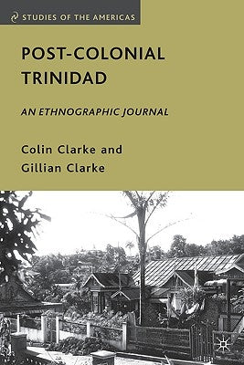 Post-Colonial Trinidad: An Ethnographic Journal by Clarke, C.