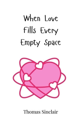When Love Fills Every Empty Space by Sinclair, Thomas