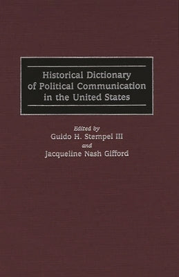 Historical Dictionary of Political Communication in the United States by Stempel, Guido H.