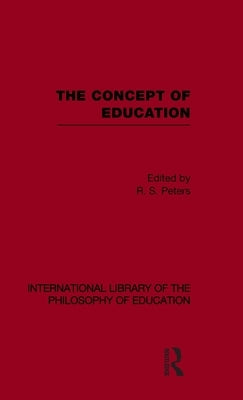 The Concept of Education (International Library of the Philosophy of Education Volume 17) by Peters, R. S.