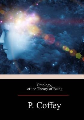Ontology, or the Theory of Being by Coffey, Peter
