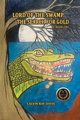 Lord of the Swamp: The Search for Gold by Davis, Calvin Ray