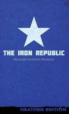 The Iron Republic (Heathen Edition) by Morgan, Richard Jameson