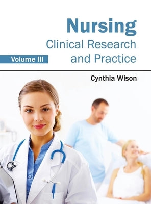 Nursing: Clinical Research and Practice (Volume III) by Wison, Cynthia