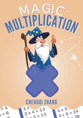 Magic Multiplication: Discover the Ultimate Formula for Fast Multiplication by Zhang, Chengqi