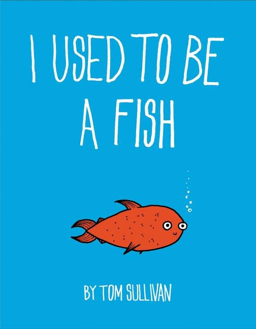 I Used to Be a Fish by Sullivan, Tom