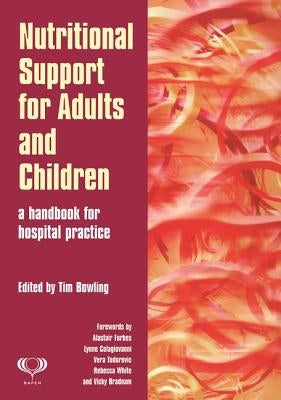 Nutritional Support for Adults and Children: A Handbook for Hospital Practice by Bowling, Tim