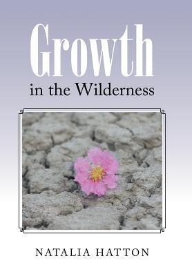 Growth in the Wilderness by Hatton, Natalia