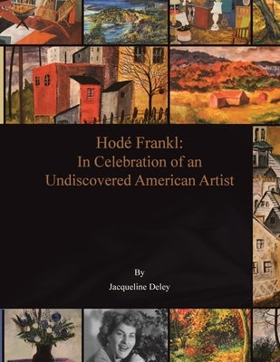 In Celebration of an Undiscovered American Artist, Hodé Frankl by Deley, Jacqueline