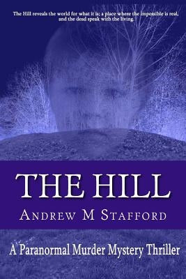 The Hill: A Paranormal Murder Mystery Thriller by Stafford, Andrew M.
