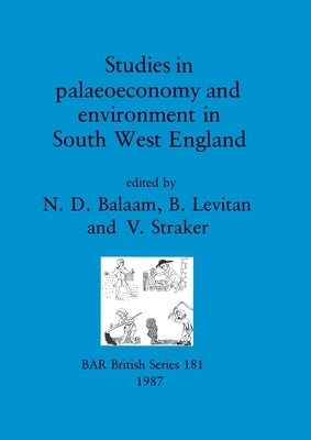 Studies in palaeoeconomy and environment in South West England by Balaam, N. D.