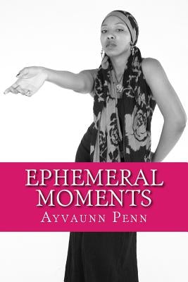 Ephemeral Moments by Penn, Ayvaunn