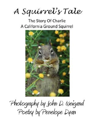 A Squirrel's tale, The Story Of Charlie, A California Ground Squirrel by Weigand, John D.