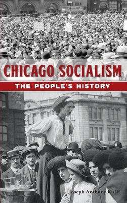 Chicago Socialism: The People's History by Rulli, Joseph Anthony