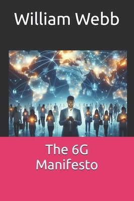 The 6G Manifesto by Webb, William