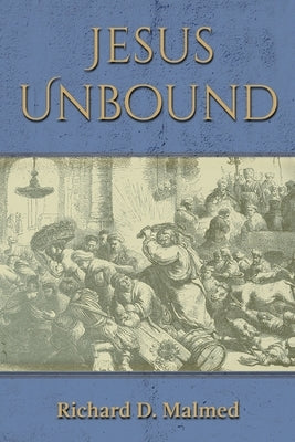 Jesus Unbound by Malmed, Richard