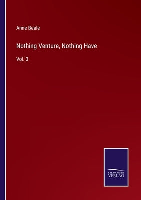 Nothing Venture, Nothing Have: Vol. 3 by Beale, Anne
