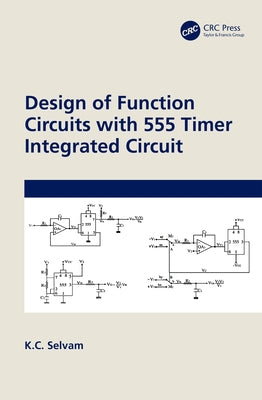 Design of Function Circuits with 555 Timer Integrated Circuit by Selvam, K. C.