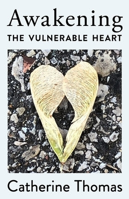 Awakening the Vulnerable Heart by Thomas, Catherine