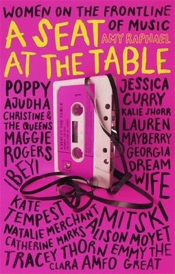 A Seat at the Table: Interviews with Women on the Frontline of Music by Raphael, Amy