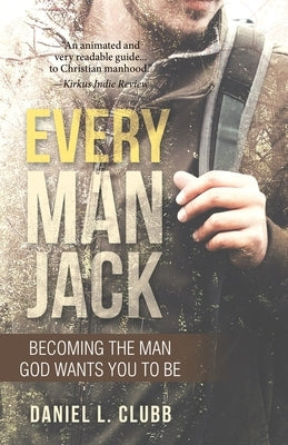 Every Man Jack: Becoming the Man God Wants You to Be by Clubb, Daniel L.