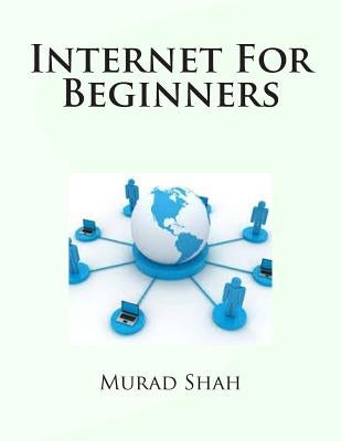 Internet For Beginners by Shah, Murad Hussain