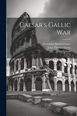 Caesar's Gallic War by Lowe, Cornelius Marshal