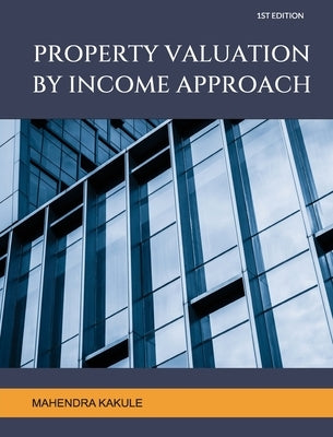 Property Valuation by Income Approach by Kakule, Mahendra