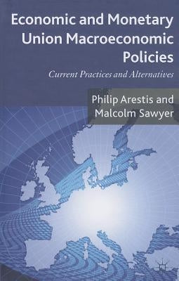 Economic and Monetary Union Macroeconomic Policies: Current Practices and Alternatives by Arestis, P.