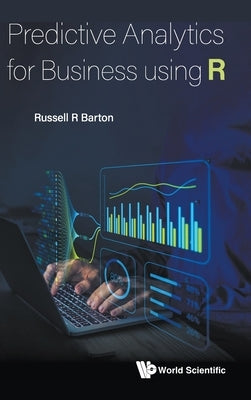 Predictive Analytics for Business Using R by Russell R Barton