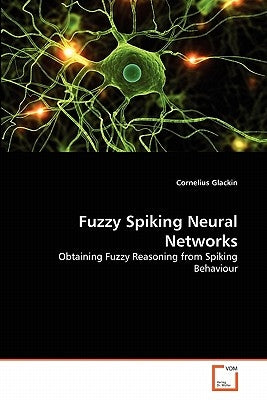 Fuzzy Spiking Neural Networks by Glackin, Cornelius