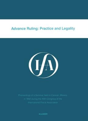 Advance Ruling: Practice & Legality by International Fiscal Association (Ifa)