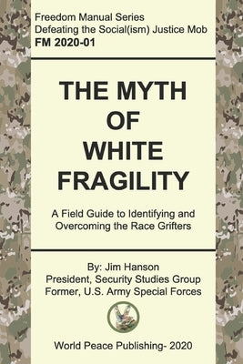 The Myth of White Fragility: A Field Guide to Identifying and Overcoming the Race Grifters by Hanson, Jim