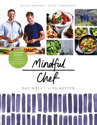 Mindful Chef: 30-Minute Meals. Gluten Free. No Refined Carbs. 10 Ingredients by Hopper, Myles
