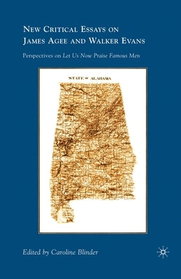 New Critical Essays on James Agee and Walker Evans: Perspectives on Let Us Now Praise Famous Men by Blinder, C.