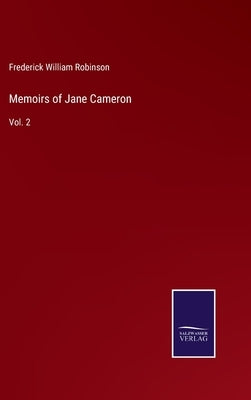 Memoirs of Jane Cameron: Vol. 2 by Robinson, Frederick William