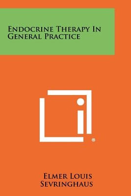 Endocrine Therapy in General Practice by Sevringhaus, Elmer Louis