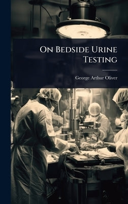 On Bedside Urine Testing by Oliver, George Arthur