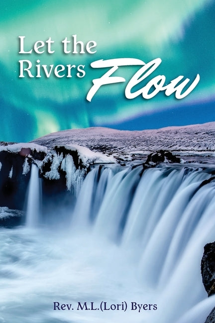 Let The Rivers Flow: Second Edition by Byers, M. L. (Lori)