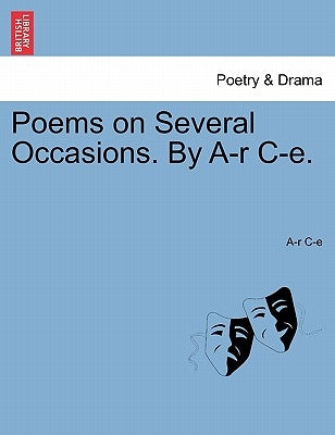 Poems on Several Occasions. by A-R C-E. by C-E, A-R
