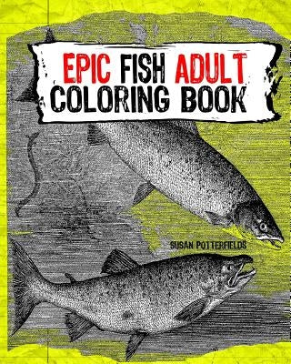 Epic Fish Adult Coloring Book by Potterfields, Susan